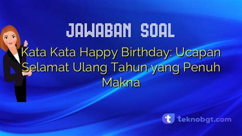 Kata Kata Happy Birthday Ucapan Selamat Ulang Tahun Yang Penuh Makna