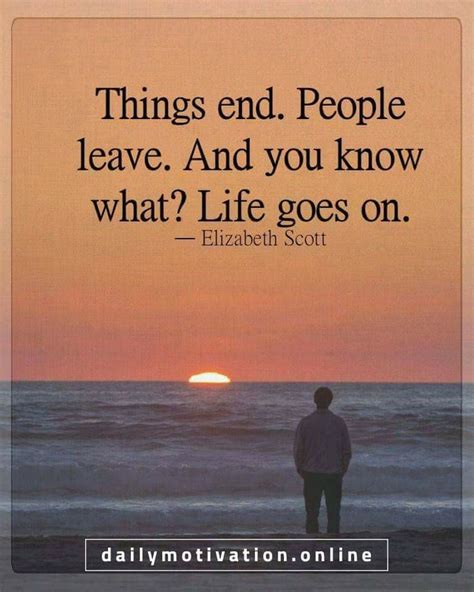 Things End People Leave Life Goes On Dailymotivation Life Quotes