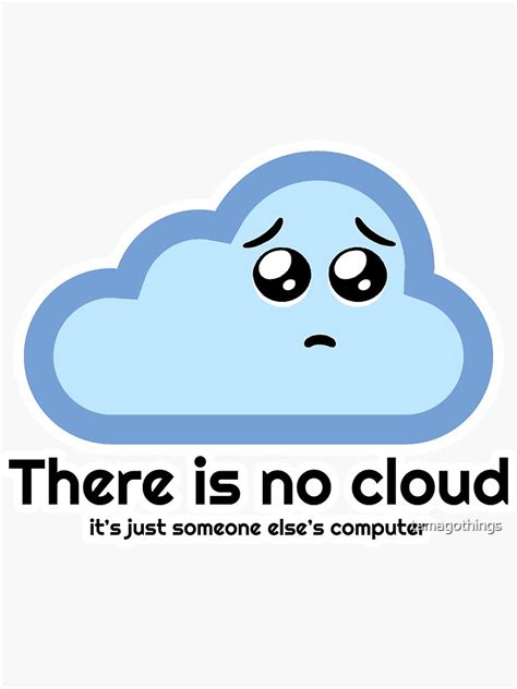 There Is No Cloud Sticker For Sale By Tamagothings Redbubble