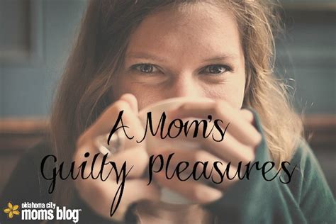 A Moms Guilty Pleasures