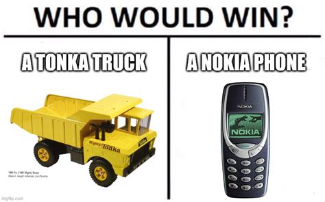 Tonka Or Nokia Tough Imgflip