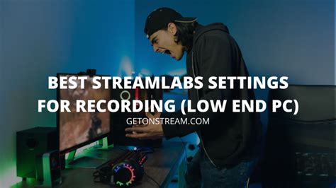 Best Streamlabs OBS Settings For Recording Low End PC Easy Guide