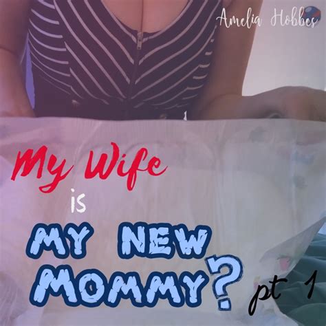 My Wife Is My New Mommy Part 1 Wife Puts Husband In Diapers In Kinky Abdl Ageplay Story With