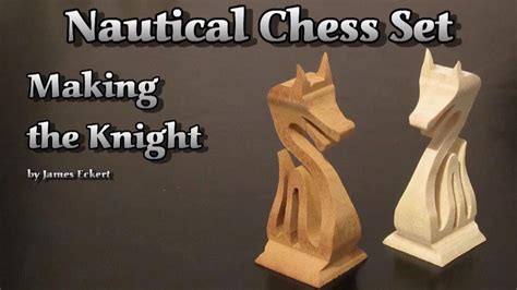 Nautical Chess Set Making The Knight Youtube