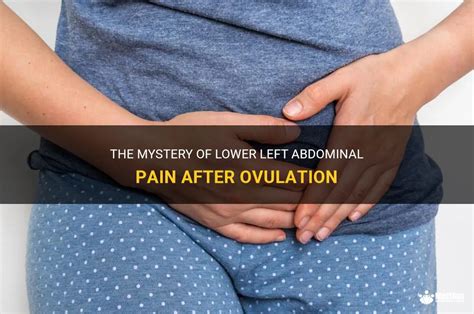 The Mystery Of Lower Left Abdominal Pain After Ovulation Medshun