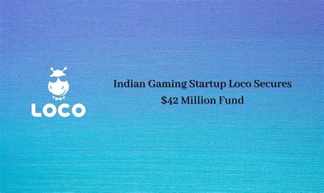 Indian Gaming Startup Loco Secures 42 Million Fund