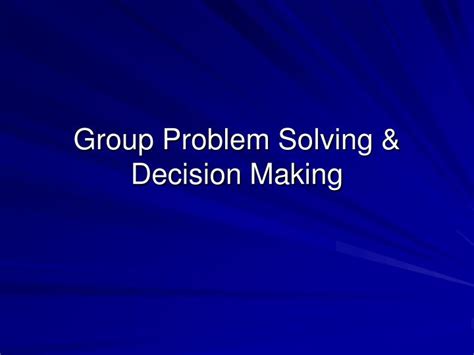 Ppt Group Problem Solving And Decision Making Powerpoint Presentation
