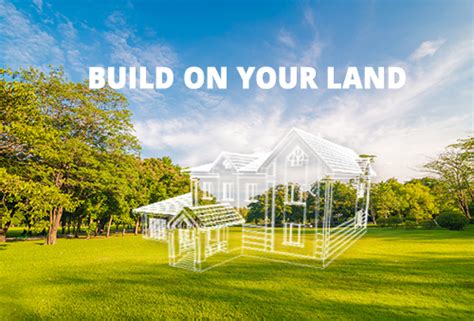 We Build On Your Lot And Help With Land Improvements