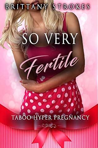 So Very Fertile Taboo Hyper Pregnancy By Brittany Strokes