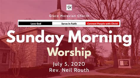 Grace Moravian Church July 5 2020 Sunday Morning Worship Youtube