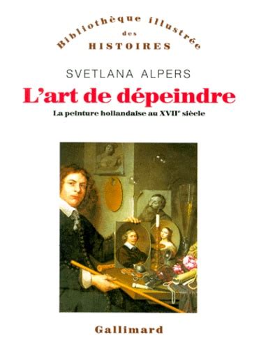 L Art De Dépeindre La Peinture Hollandaise Au Svetlana Alpers Livres Furet Du Nord