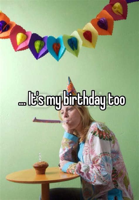 Its My Birthday Too
