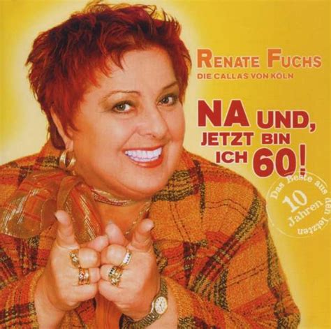 Renate Fuchs Na Und Jetzt Bin Ich 60 Cd Jpc