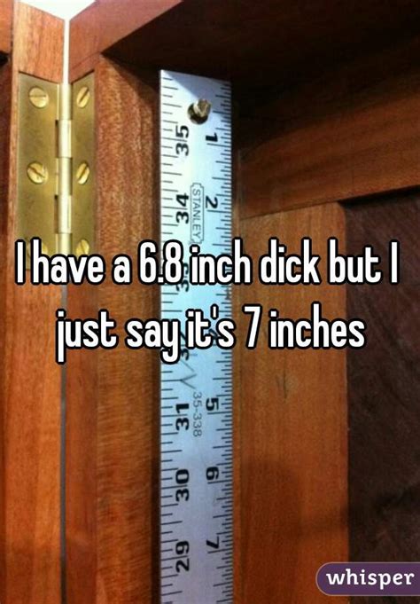 I Have A 68 Inch Dick But I Just Say Its 7 Inches