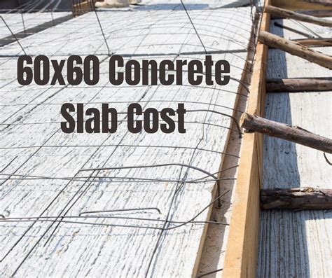60x60 Concrete Slab Cost Pricing Important Factors