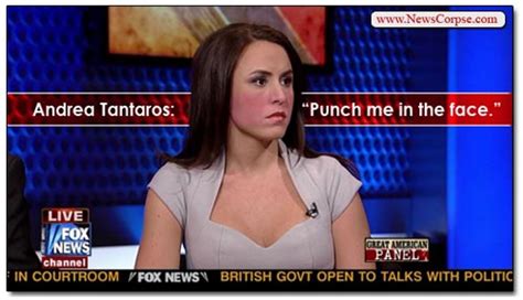 Andrea Tantaros Of Fox News Wants You To Punch Her In The Face News