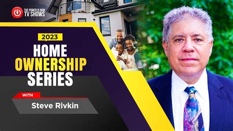 2023 Homeownership Series With Steve Rivkin The Power Is Now