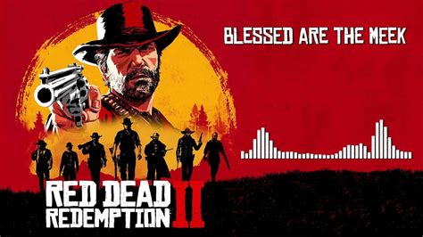 Red Dead Redemption 2 Official Soundtrack Blessed Are The Meek Hd