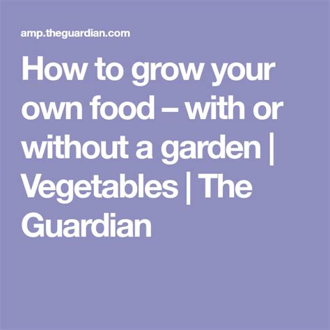 How To Grow Your Own Food With Or Without A Garden Vegetables Grow Your Own Food Grow