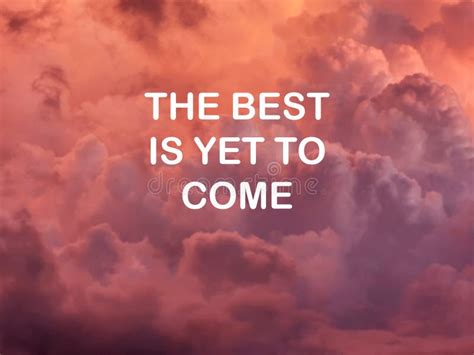 Life Inspirational Quote The Best Is Yet To Come Stock Image Image