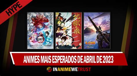 Animes Mais Esperados Da Temporada De Primavera Abril De 2023 No