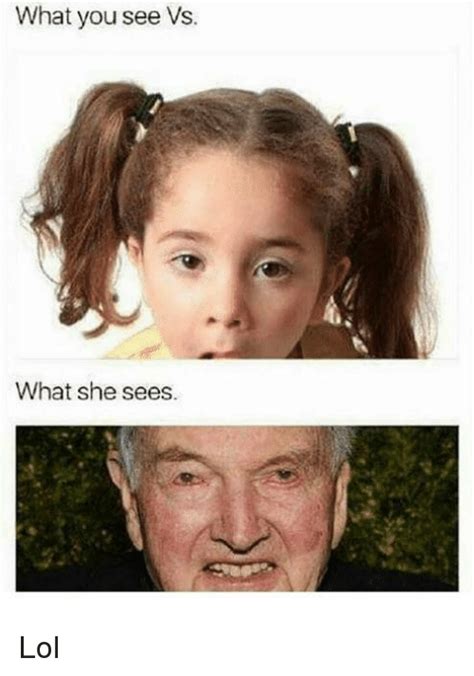 What You See vs What She Sees | Lol Meme on astrologymemes.com