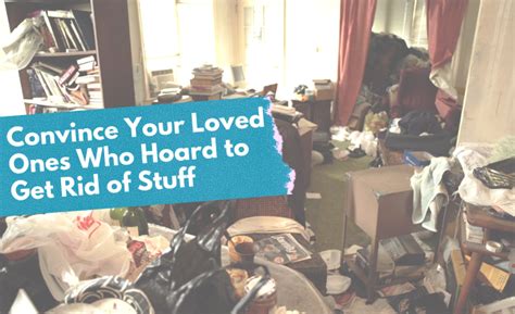 Convincing Your Loved Ones Who Hoard To Get Rid Of Stuff Hoarders 911