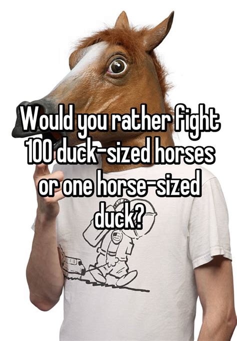 Would You Rather Fight 100 Duck Sized Horses Or One Horse Sized Duck