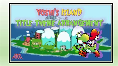 Yoshis Island Title Theme Arrangement Youtube