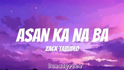 Zack Tabudlo Asan Ka Na Ba Lyrics Youtube