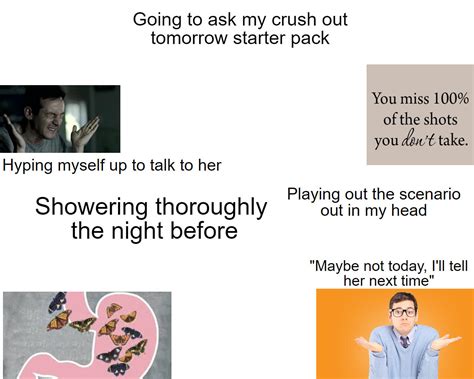 Going To Ask My Crush Out Tomorrow Starterpack Rstarterpacks Starter Packs Know Your Meme