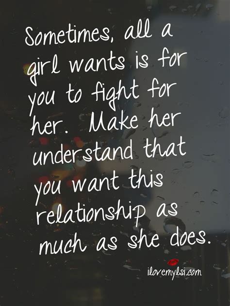 Sometimes All A Girl Wants Is For You To Fight For Her Make Her