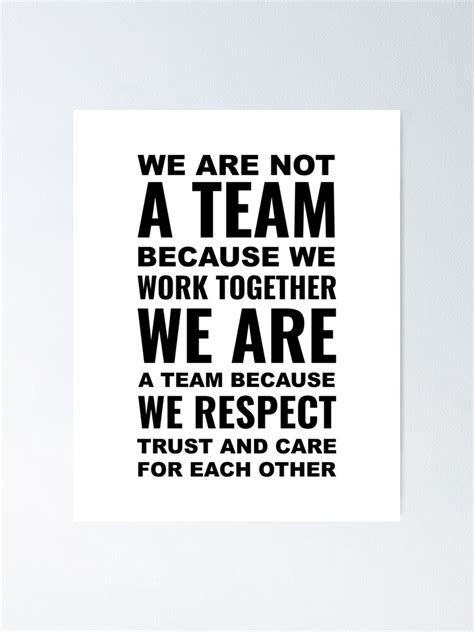 We Are Not A Team Because We Work Together We Are A Team Because We