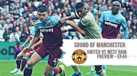 United Vs West Ham Preview Sound Of Manchester Episode 41 Youtube