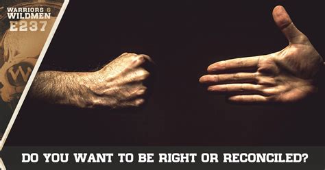 Do You Want To Be Right Or Reconciled