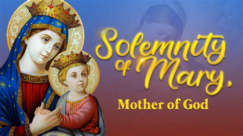 Solemnity Of The Blessed Virgin Mary The Mother Of God January 01