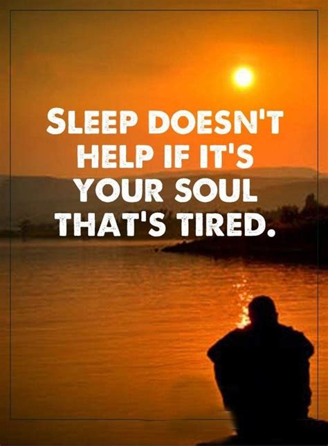 Sleep Doesnt Help If Its Your Soul Thats Tired Pictures Photos And