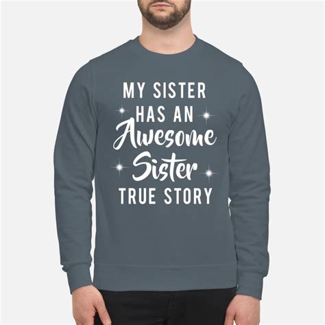 Newest My Sister Has An Awesome Sister True Story Shirt