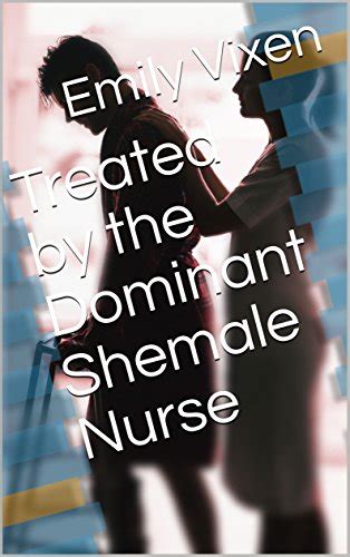 Treated By The Dominant Shemale Nurse Kindle Edition By Emily Vixen Literature And Fiction