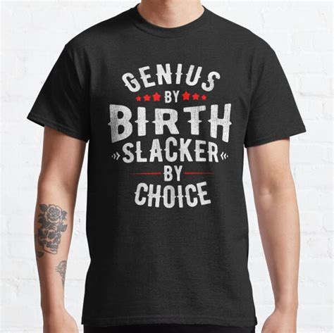 Genius By Birth Slacker By Choice T Shirt For Sale By Teenarit Redbubble Genius By Birth