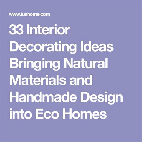 33 Interior Decorating Ideas Bringing Natural Materials And Handmade