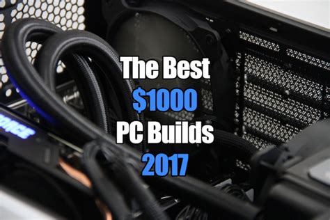 The Best 1000 Pc Builds For Gaming In 2017 Newb Computer Build