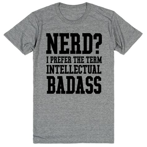 Nerd I Prefer The Term Intellectual Badass Eternal Weekend