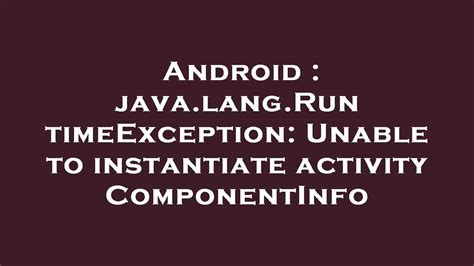 Android Java Lang RuntimeException Unable To Instantiate Activity ComponentInfo YouTube