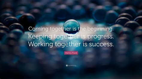 Henry Ford Quote “coming Together Is The Beginning Keeping Together