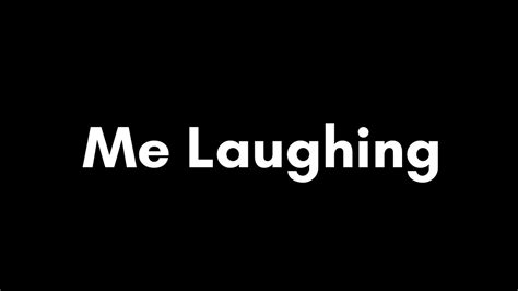 Me Laughing Youtube