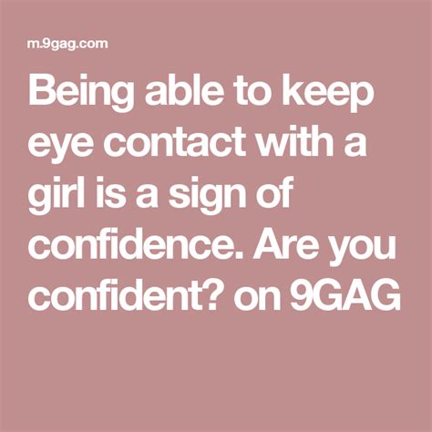 Being Able To Keep Eye Contact With A Girl Is A Sign Of Confidence Are You Confident Eye