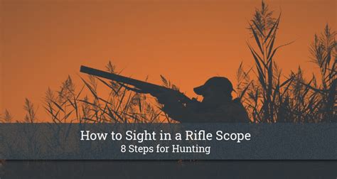 How To Sight In A Rifle Scope 8 Steps For Hunting