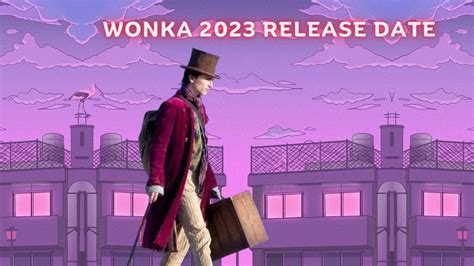 Wonka 2023 Release Date Who Will Play The Main Role