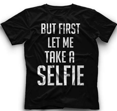But First Let Me Take A Selfie Tshirtbut First By Coolfunnytshirts